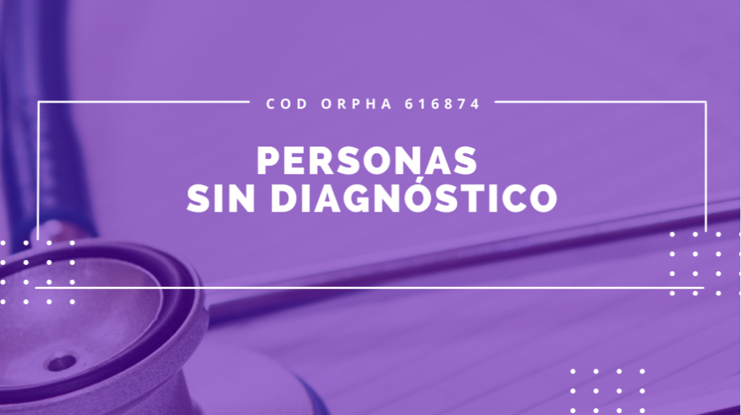 Personas sin diagnóstico - ORPHA 616874