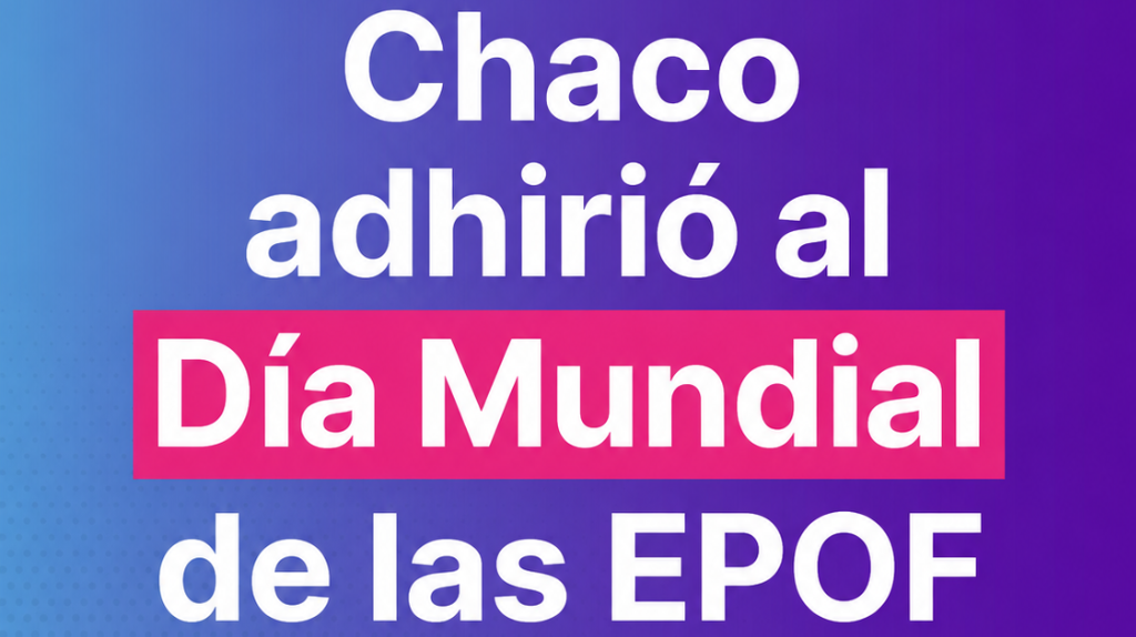 Chaco adhirió al Día Mundial de las EPOF: un paso para transformar la visibilización en políticas públicas